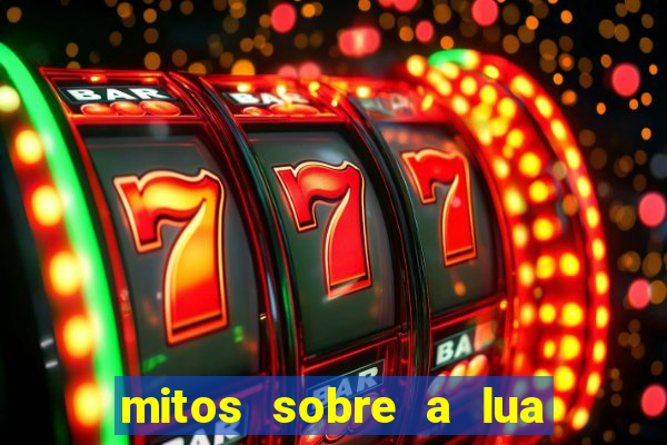 mitos sobre a lua nova mitos sobre a lua minguante